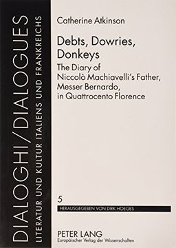 portada Debts, Dowries, Donkeys: The Diary of Niccolo Machiavelli's Father, Messer Bernardo, in Quattrocento Florence (Dialoghi (en Inglés)