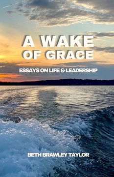 portada A Wake of Grace: Thoughts on Life and Leadership (en Inglés)