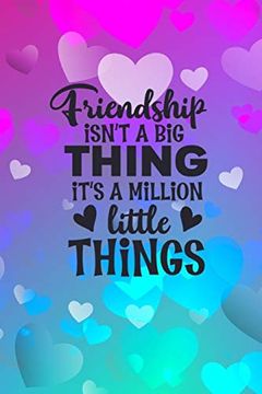 portada Friendship Isn't a big Thing It's a Million Little Things (en Inglés)