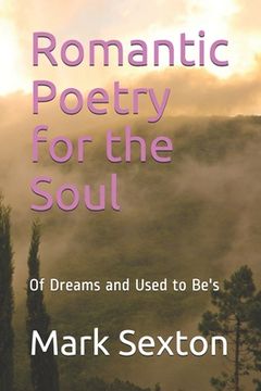 portada Romantic Poetry for the Soul: Of Dreams and Used to Be's (en Inglés)