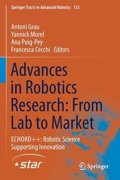 portada Advances in Robotics Research: From Lab to Market: Echord++: Robotic Science Supporting Innovation (en Inglés)