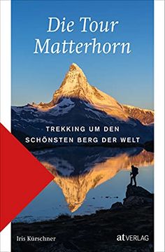 portada Die Tour Matterhorn: Matterhorn-Trekking. In 9 Etappen um den Schönsten Berg der Welt Wandern: Trekking um den Schönsten Berg der Welt (en Alemán)