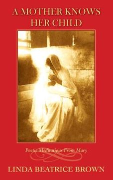 portada A Mother Knows Her Child Poetic Meditations from Mary (en Inglés)