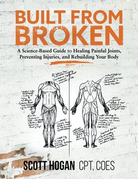 portada Built From Broken: A Science-Based Guide to Healing Painful Joints, Preventing Injuries, and Rebuilding Your Body (en Inglés)