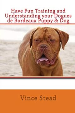 portada Have fun Training and Understanding Your Dogues de Bordeaux Puppy & dog