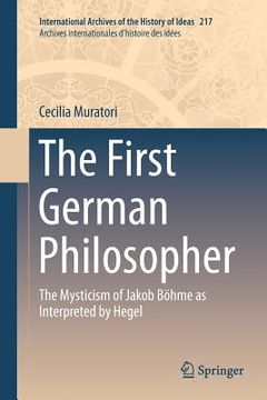 portada The First German Philosopher: The Mysticism of Jakob Böhme as Interpreted by Hegel (en Inglés)