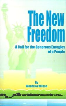 portada the new freedom: a call for the emancipation of the generous energies of a people (en Inglés)