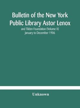 portada Bulletin of the New York Public Library Astor Lenox and Tilden Foundation (Volume X) January to December 1906 (en Inglés)