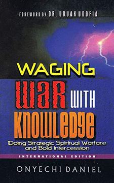 portada Waging war With Knowledge: Doing Strategic Spiritual Warfare and Bold Intercession (in English)