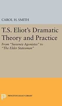 portada T. S. Eliot's Dramatic Theory and Practice: From "Sweeney Agonistes" to "The Elder Statesman" (Princeton Legacy Library) (en Inglés)
