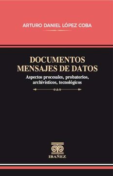portada DOCUMENTOS MENSAJES DE DATOS. ASPECTOS PROCESALES, PROBATORIOS, ARCHIVÍSTICOS, TECNOLÓGICOS