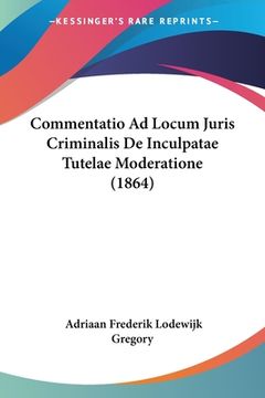 portada Commentatio Ad Locum Juris Criminalis De Inculpatae Tutelae Moderatione (1864) (en Latin)