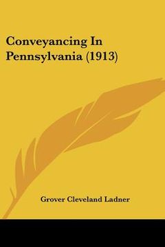 portada conveyancing in pennsylvania (1913) (en Inglés)