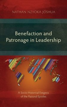 portada Benefaction and Patronage in Leadership: A Socio-Historical Exegesis of the Pastoral Epistles (en Inglés)