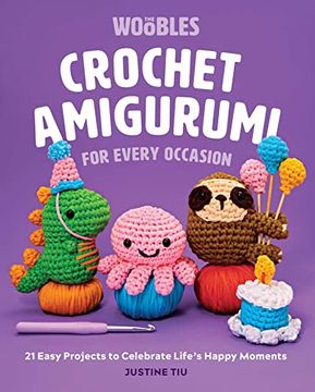 portada Crochet Amigurumi for Every Occasion (Crochet for Beginners): 21 Easy Projects to Celebrate Life'S Happy Moments (in English)