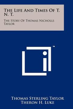 portada the life and times of t. n. t.: the story of thomas nicholls taylor (en Inglés)