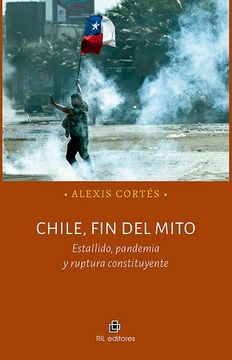portada Chile, fin del Mito. Estallido, Pandemia y Ruptura Constituyente (Ebook) (in Spanish)