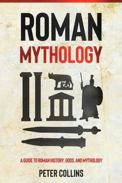portada Roman Mythology: A Guide to Roman History, Gods, and Mythology (en Inglés)