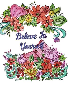 portada Believe in Yourself: Good Vibes Coloring Book, an Adult Coloring Book With Motivational Sayings (Beautiful Flower & Animal Designs) (en Inglés)
