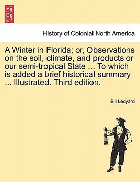 portada a winter in florida; or, observations on the soil, climate, and products or our semi-tropical state ... to which is added a brief historical summary (en Inglés)