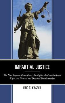 portada impartial justice: the real supreme court cases that define the constitutional right to a neutral and detached decisionmaker (en Inglés)