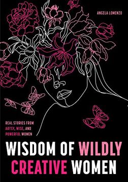 portada Wisdom of Wildly Creative Women: Real Stories From Artsy, Wise, and Powerful Women (in English)