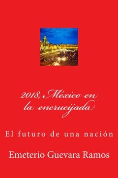 portada 2018, México en la encrucijada: El futuro de una nación
