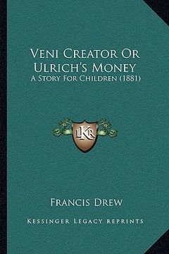 portada veni creator or ulrich's money: a story for children (1881) (en Inglés)