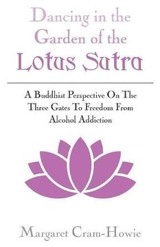 portada Dancing In The Garden Of The Lotus Sutra: A Buddhist Perspective On The Three Gates To Freedom From Alcohol Addiction