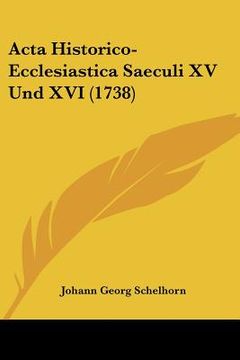 portada acta historico-ecclesiastica saeculi xv und xvi (1738) (en Inglés)