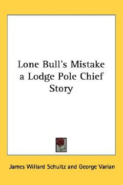 portada lone bull's mistake: a lodge pole chief story (en Inglés)