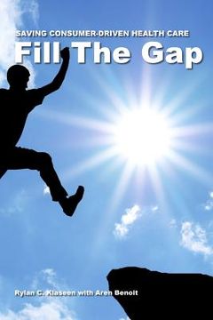 portada Fill The Gap: Saving Consumer-Driven Health Care (en Inglés)