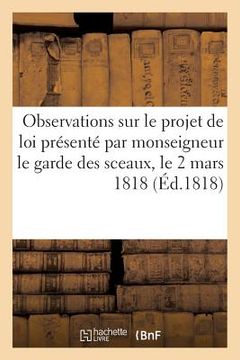 portada Observations Sur Le Projet de Loi Présenté Par Monseigneur Le Garde Des Sceaux (en Francés)