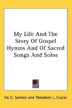 portada my life and the story of gospel hymns and of sacred songs and solos (en Inglés)