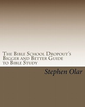 portada the bible school dropout's bigger and better guide to bible study (in English)