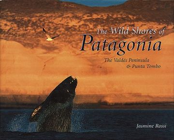 portada The Wild Shores of Patagonia: The Peninsula Valdes and Punta Tombo (en Inglés)