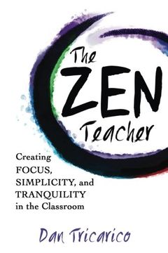 portada The Zen Teacher: Creating Focus, Simplicity, and Tranquility in the Classroom (en Inglés)