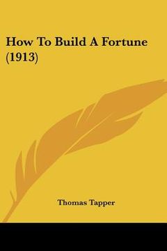 portada how to build a fortune (1913) (in English)