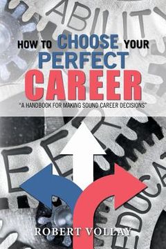 portada How to Choose Your Perfect Career: "A Handbook for Making Sound Career Decisions" (en Inglés)