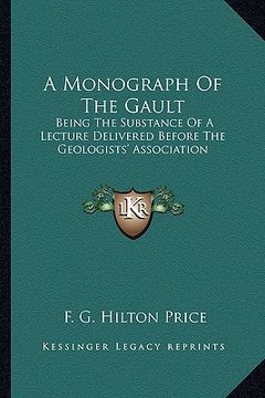 portada a monograph of the gault: being the substance of a lecture delivered before the geologists' association (en Inglés)