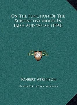 portada on the function of the subjunctive mood in irish and welsh (on the function of the subjunctive mood in irish and welsh (1894) 1894) (en Inglés)