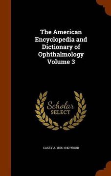 portada The American Encyclopedia and Dictionary of Ophthalmology Volume 3