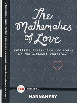 portada The Mathematics of Love: Patterns, Proofs, and the Search for the Ultimate Equation (Ted Books) (en Inglés)