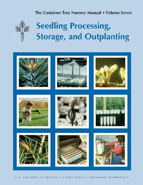 portada The Container Tree Nursery Manual Volume 7: Seedling Processing, Storage and Outplanting (Agriculture Handbook 674)
