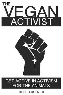 portada The Vegan Activist: Get Active in Activism for the Animals (in English)