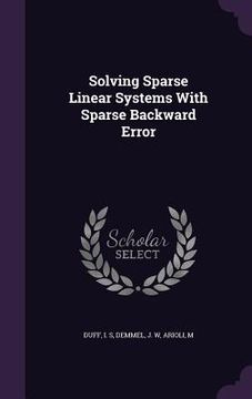 portada Solving Sparse Linear Systems With Sparse Backward Error (in English)