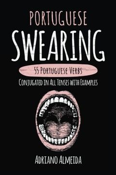 portada Portuguese Swearing: 55 Portuguese Verbs Conjugated in All Tenses with Examples