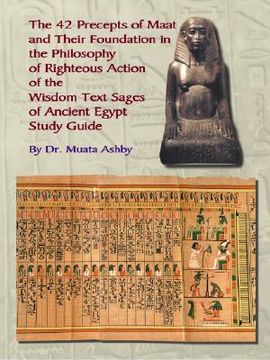 portada the forty two precepts of maat, the philosophy of righteous action and the ancient egyptian wisdom texts (en Inglés)