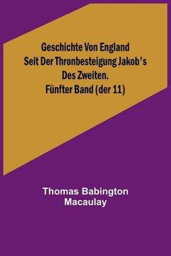 portada Geschichte von England Seit der Thronbesteigung Jakob's des Zweiten. Fünfter Band (Der 11) (in German)