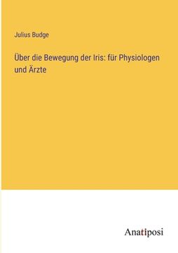 portada Über die Bewegung der Iris: für Physiologen und Ärzte (in German)